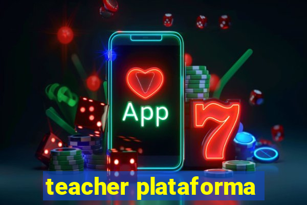 teacher plataforma